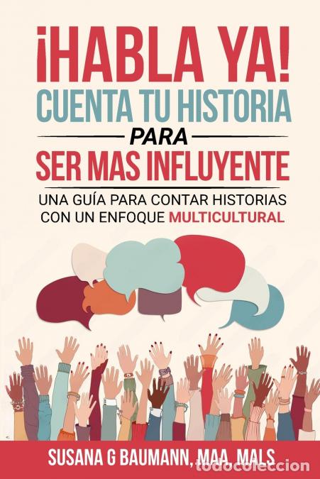 B&uuml;cher: &iexcl;HABLA YA! Cuenta tu historia para ser m&aacute;s influyente - Una gu&iacute;a para contar historias con un enfoqu