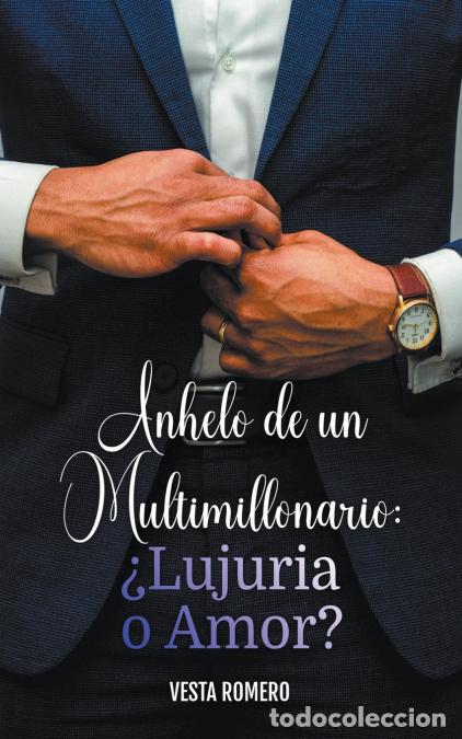Libri: Anhelo de un Multimillonario - &iquest;Lujuria o Amor? - Vesta Romero