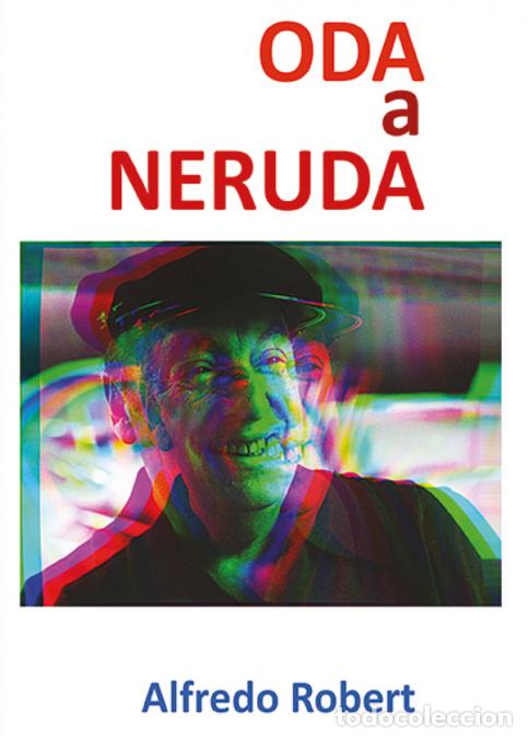 Libri: Oda a Neruda - Alfredo Robert D&iacute;az