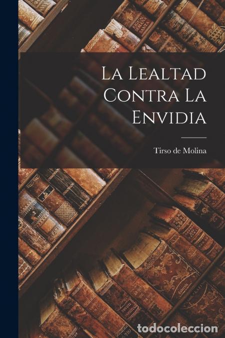 B&uuml;cher: La Lealtad Contra la Envidia - Tirso de Molina