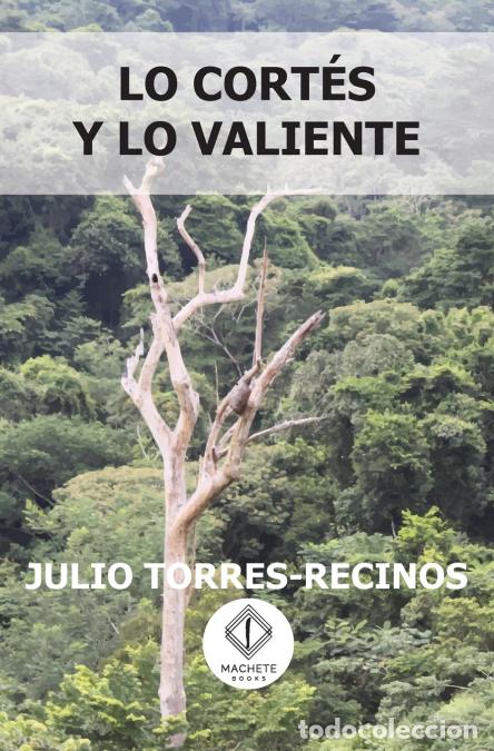 Livres: Lo cort&eacute;s y lo valiente - Julio Torres-Recinos