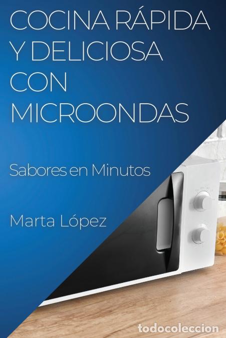B&uuml;cher: Cocina R&aacute;pida y Deliciosa con Microondas - Sabores en Minutos - Marta L&oacute;pez