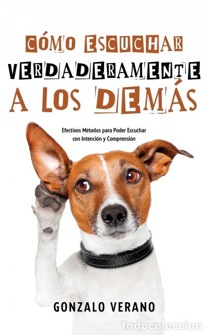 Libros: C&oacute;mo Escuchar Verdaderamente a los Dem&aacute;s - Efectivos M&eacute;todos para Poder Escuchar con Intenci&oacute;n y Com - Foto 1