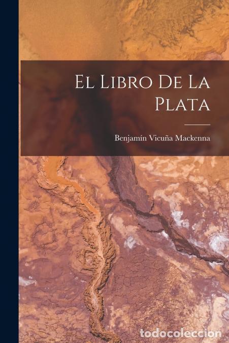Libros: El Libro De La Plata - Benjam&iacute;n Vicu&ntilde;a Mackenna