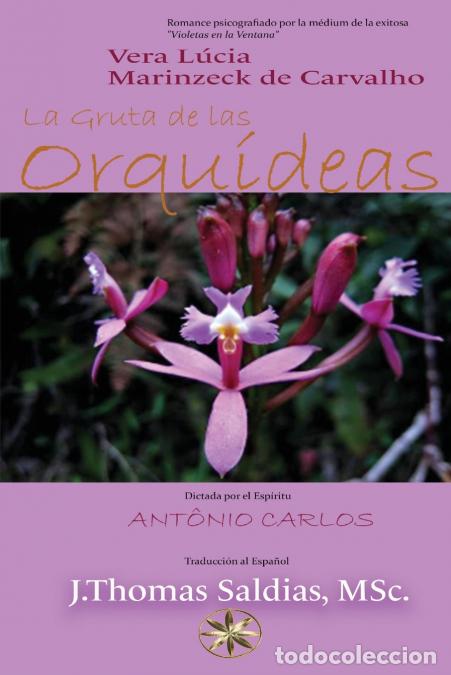 Libri: LA GRUTA DE LAS ORQU&Iacute;DEAS - Vera L&uacute;cia Marinzeck de Carvalho,Por el Esp&iacute;ritu Ant&ocirc;nio Carlos