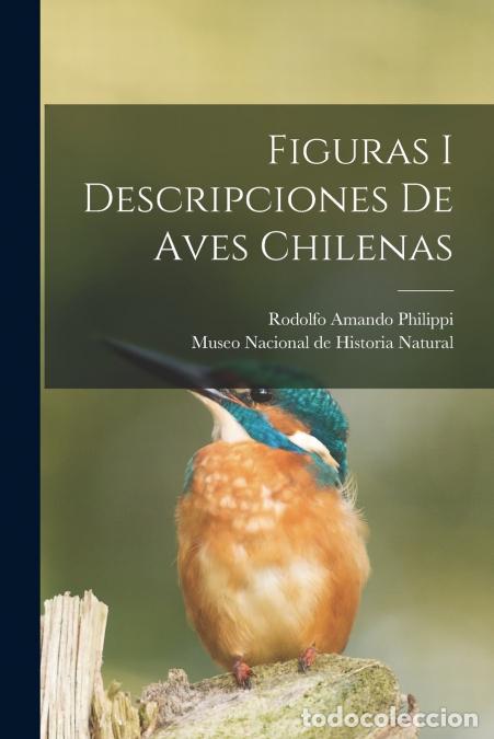 books: Figuras i descripciones de aves chilenas - Rodolfo Amando Philippi,Museo Nacional de Historia Natura