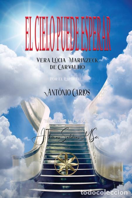 Libri: El Cielo Puede Esperar - Vera L&uacute;cia Marinzeck de Carvalho,Por el Esp&iacute;ritu Ant&ocirc;nio Carlos