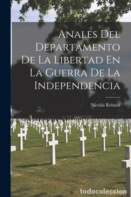Libri: Anales Del Departamento De La Libertad En La Guerra De La Independencia - Nicol&aacute;s Rebaza