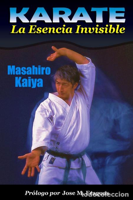 books: KARATE La Esencia Invisible - Masahiro Kaiya,Jose Fraguas