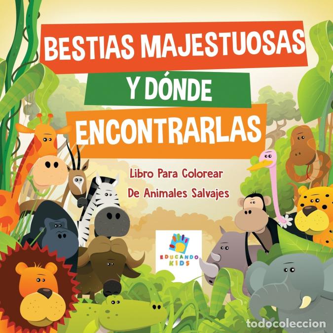 books: Bestias Majestuosas y D&oacute;nde Encontrarlas - Libro Para Colorear De Animales Salvajes - Educando Kids