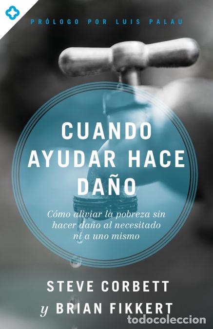 Libros: Las Cuando ayudar hace da??o - C??mo aliviar la pobreza sin lastimar a los pobres ni a uno mismo - B