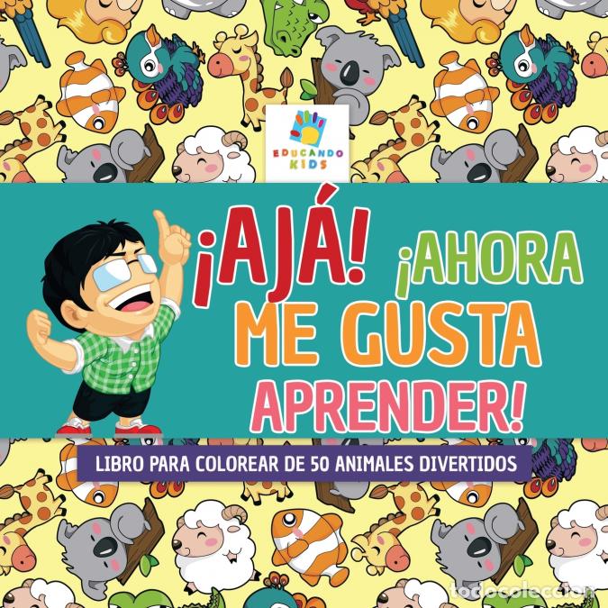 Livros: &iexcl;Aj&aacute;! &iexcl;Ahora Me Gusta Aprender! - Libro para Colorear de 50 Animales Divertidos - Educando Kids