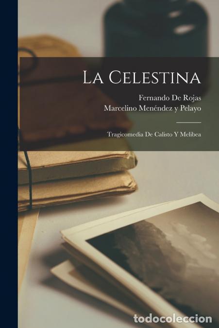 B&uuml;cher: La Celestina - Tragicomedia De Calisto Y Melibea - Marcelino Men&eacute;ndez y Pelayo,Fernando de Rojas