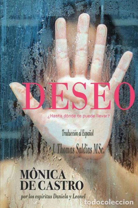 B&uuml;cher: DESEO - &iquest;Hasta d&oacute;nde te puede llevar? - M&oacute;nica De Castro,Por el Esp&iacute;ritu Leonel