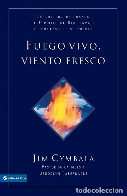 Libri: El Fuego vivo, viento fresco - Lo que sucede cuando el Esp??ritu de Dios invade el coraz??n de su pu