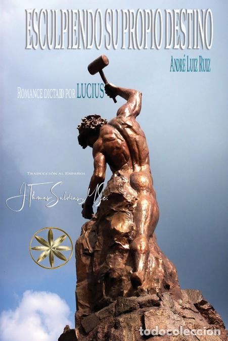 Livres: Esculpiendo su propio destino - Andr&eacute; Luiz Ruiz,Por el Esp&iacute;ritu Lucius