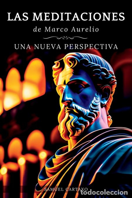 books: Las MEDITACIONES - Una Nueva Perspectiva - Serenidad Estoica Para Una Vida Consciente - Marco Aureli