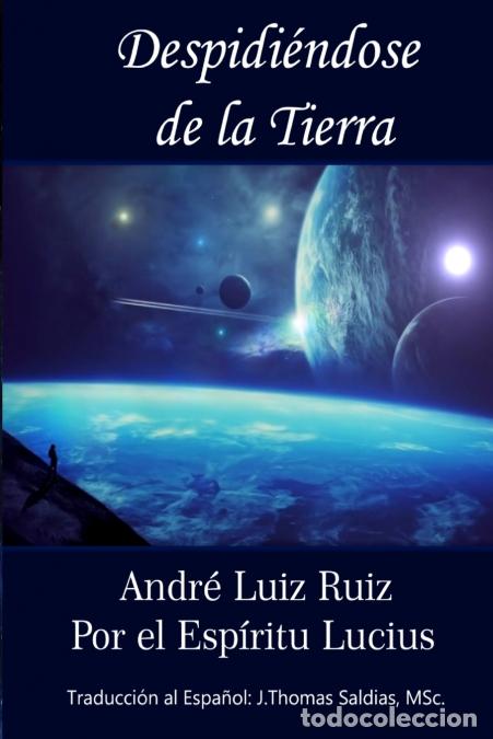 Libri: Despidi&eacute;ndose de la Tierra - Andr&eacute; Luiz Ruiz,Por el Esp&iacute;ritu Lucius