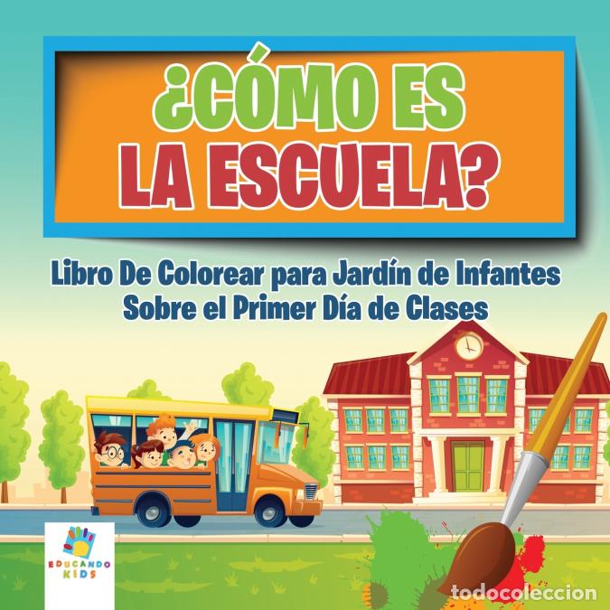 B&uuml;cher: &iquest;C&oacute;mo es la Escuela? - Libro Para Colorear sobre el Primer D&iacute;a de Clases para Jard&iacute;n de Infantes - E
