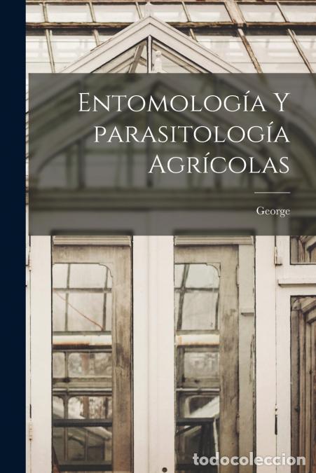 Libri: Entomolog&iacute;a y parasitolog&iacute;a agr&iacute;colas - George 1876- Gu&egrave;naux