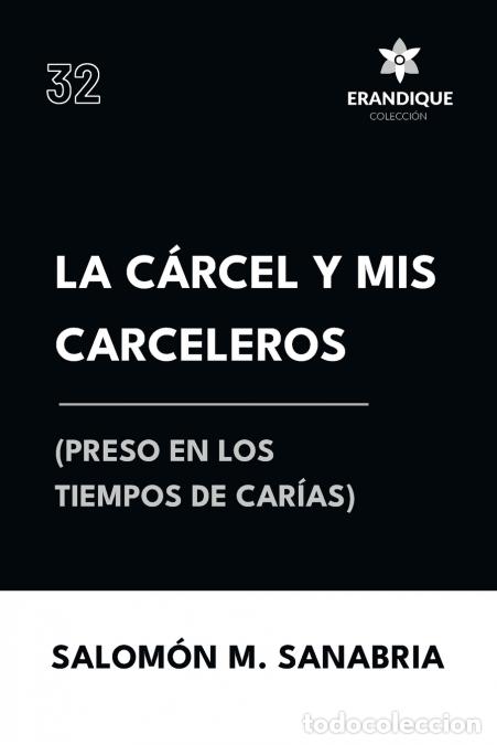 Libri: La c&aacute;rcel y mis carceleros (preso en los tiempos de Car&iacute;as) - Salom&oacute;n M Sanabria