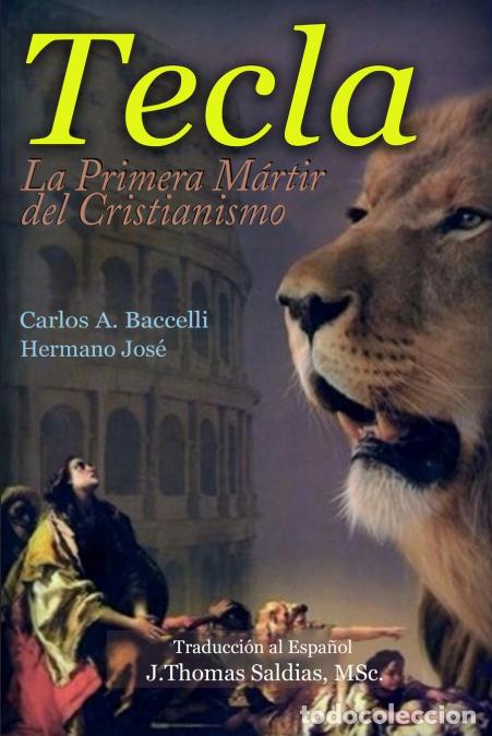 Libri: Tecla - La primera m&aacute;rtir del Cristianismo - Carlos A. Baccelli,Por el Esp&iacute;ritu Hermano Jos&eacute;