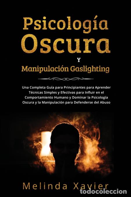 Libri: PSICOLOG&Iacute;A OSCURA Y MANIPULACI&Oacute;N GASLIGHTING - Una Completa Gu&iacute;a para Principiantes para Aprender T