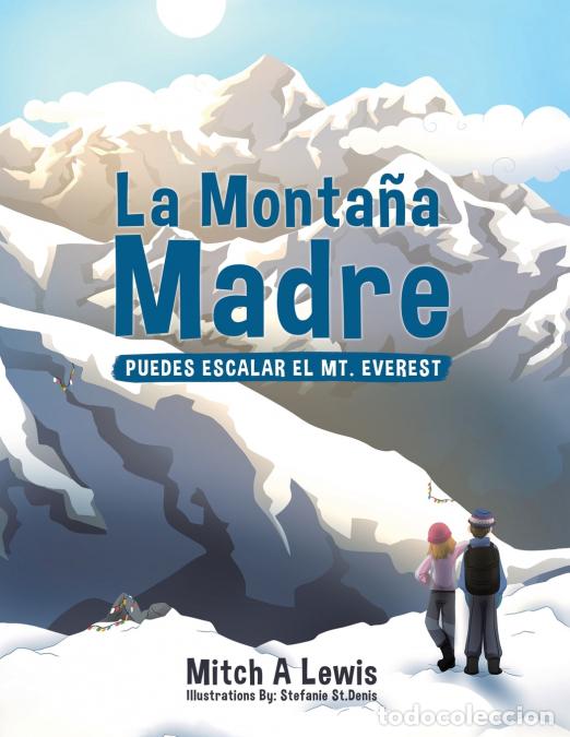 Libri: La Monta&ntilde;a Madre - Puedes Escalar el Mt. Everest - Stefanie St.Denis,Mitch A. Lewis