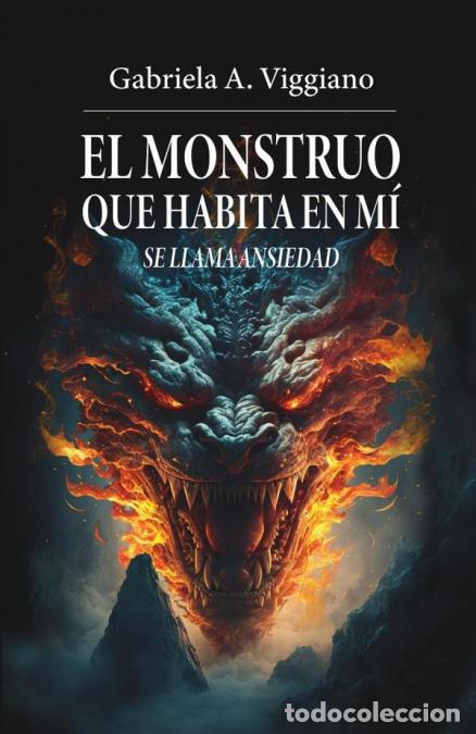Libri: El monstruo que habita en m&iacute; se llama ansiedad - Gabriela A. Viggiano,Gabriela A. Viggiano
