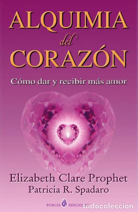 B&uuml;cher: Alquimia del coraz&oacute;n - Como dar y recibir m&aacute;s amor - Elizabeth Clare Prophet y Patricia R. Spadaro