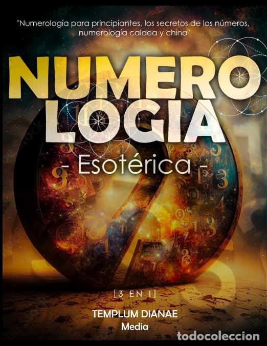 Libros: Numerolog&iacute;a Esot&eacute;rica - [3 en 1] Numerolog&iacute;a para principiantes, los secretos de los n&uacute;meros, numero