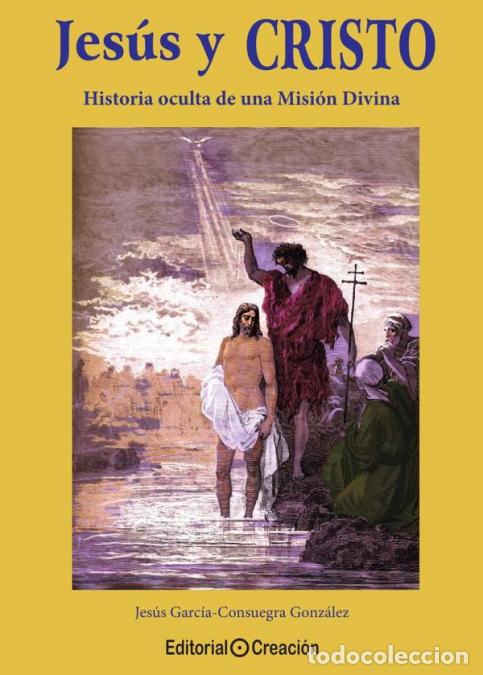 books: Jes&uacute;s y Cristo, historia oculta de una Misi&oacute;n Divina - Jes&uacute;s Garc&iacute;a Consuegra Gonz&aacute;lez