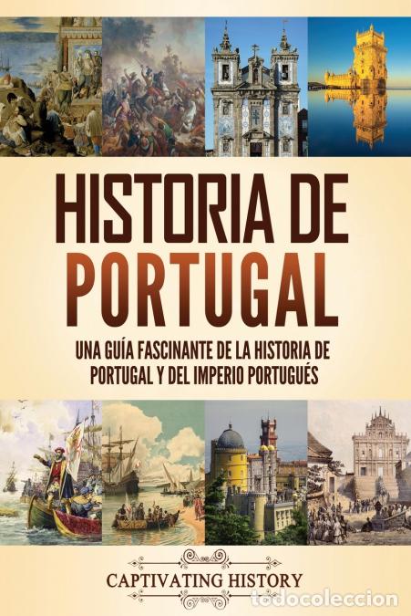 Livres: Historia de Portugal - Una gu&iacute;a fascinante de la historia de Portugal y del Imperio portugu&eacute;s - Capt