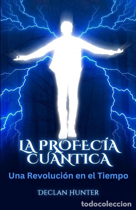 Libri: La Profec&iacute;a Cu&aacute;ntica - Una Revoluci&oacute;n en el Tiempo - Declan Hunter