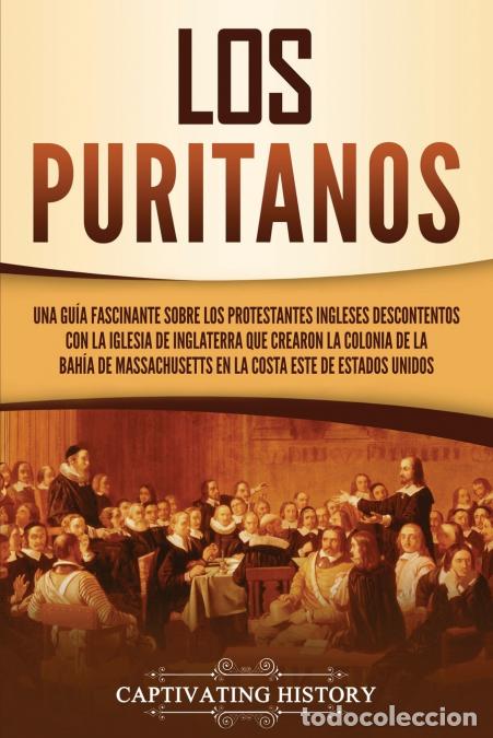 books: Los puritanos - Una gu&iacute;a fascinante sobre los protestantes ingleses descontentos con la Iglesia de I
