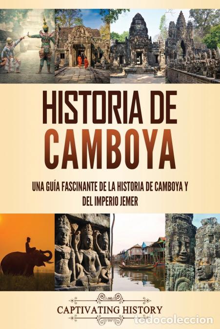 Livros: Historia de Camboya - Una gu&iacute;a fascinante de la historia de Camboya y del Imperio Jemer - Captivatin