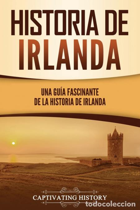 Libri: Historia de Irlanda - Una gu&iacute;a fascinante de la historia de Irlanda - Captivating History