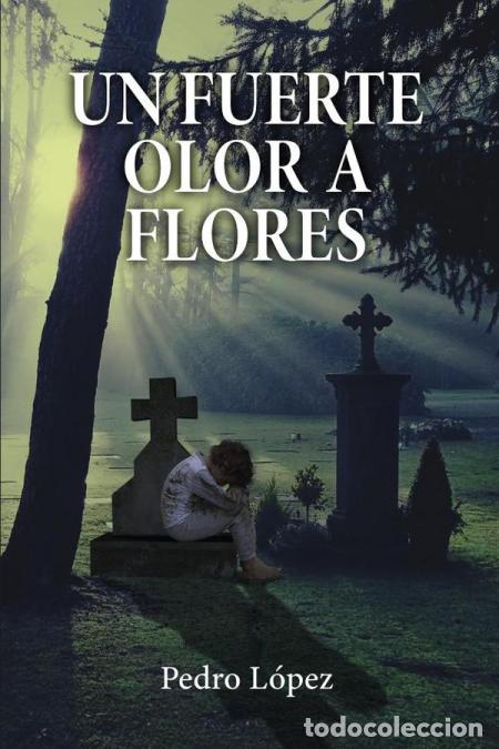 Libri: Un fuerte olor a flores - Pedro L&oacute;pez