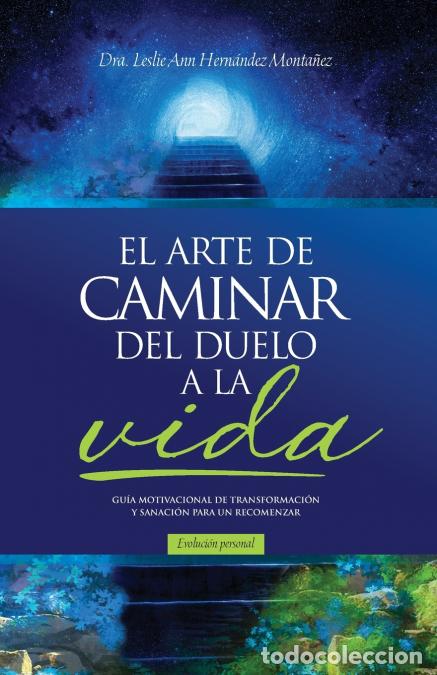 Libri: EL ARTE DE CAMINAR DEL DUELO A LA VIDA - Leslie Ann Hernandez Montanez