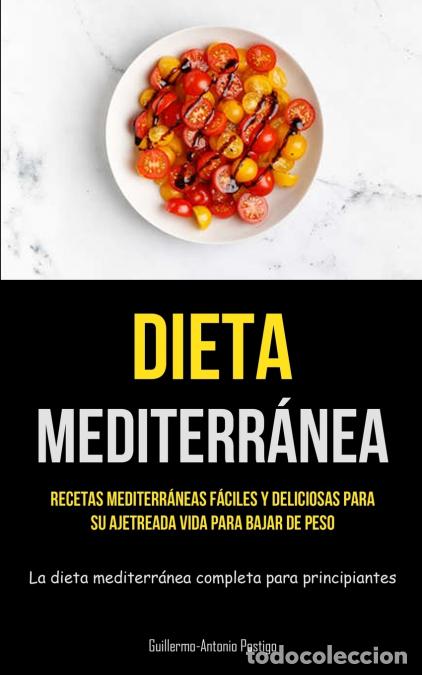 Libros: Dieta Mediterr&aacute;nea - Recetas mediterr&aacute;neas f&aacute;ciles y deliciosas para su ajetreada vida para bajar de
