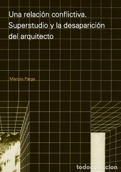 Libros: Una relaci&oacute;n conflictiva - Superstudio y la desaparici&oacute;n del arquitecto - Marcos Parga