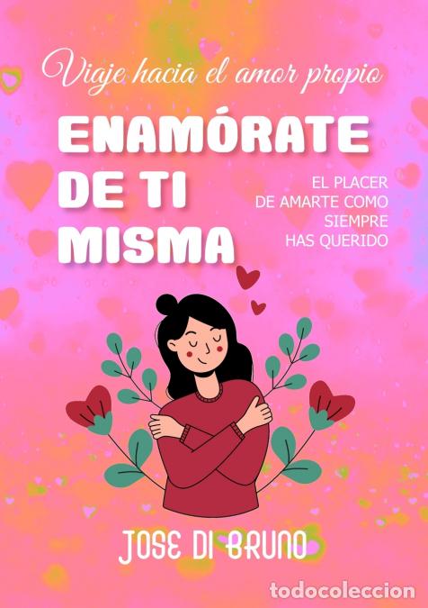 B&uuml;cher: ENAM&Oacute;RATE DE TI MISMA - Viaje hacia el amor propio - Jose Di Bruno