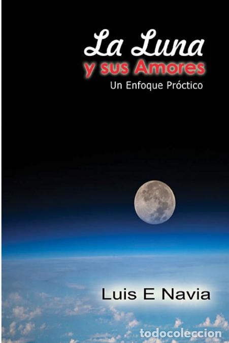 Libri: LA LUNA Y SUS AMORES - Un enfoque Pr&aacute;ctico - Luis Navia