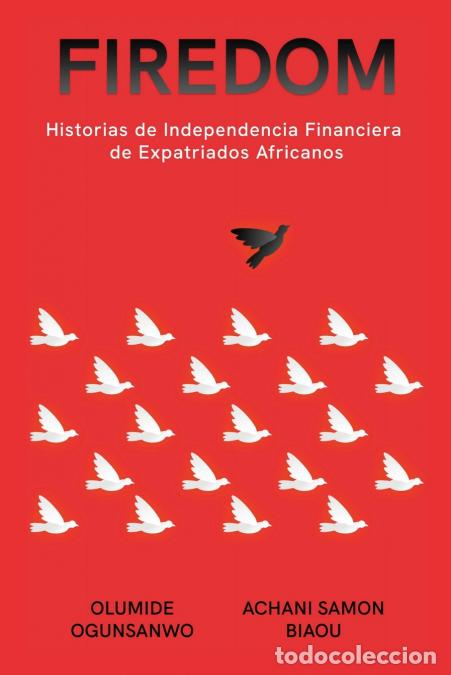 Libri: Firedom - Historias de Independencia Financiera de Expatriados Africanos - Olumide Ogunsanwo,Achani
