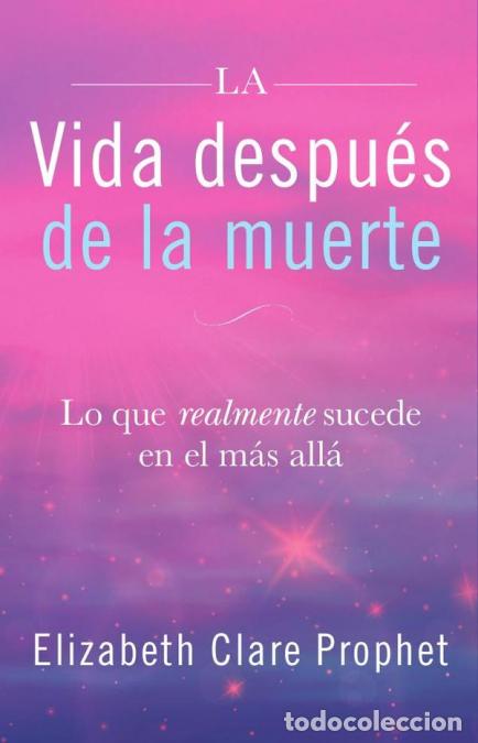 B&uuml;cher: Vida despu&eacute;s de la muerte - Lo que realmente sucede en el m&aacute;s all&aacute; - Elizabeth Clare Prophet