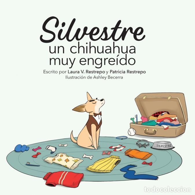 Libri: Silvestre, un chihuahua muy engre&iacute;do - Laura V Restrepo,Patricia Restrepo,Ashley Becerra