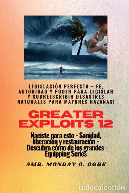 books: Greater Exploits - 12 - Legislaci&oacute;n Perfecta - Fe, Autoridad y Poder para LEGISLAR y SOBREESCRIBIR -
