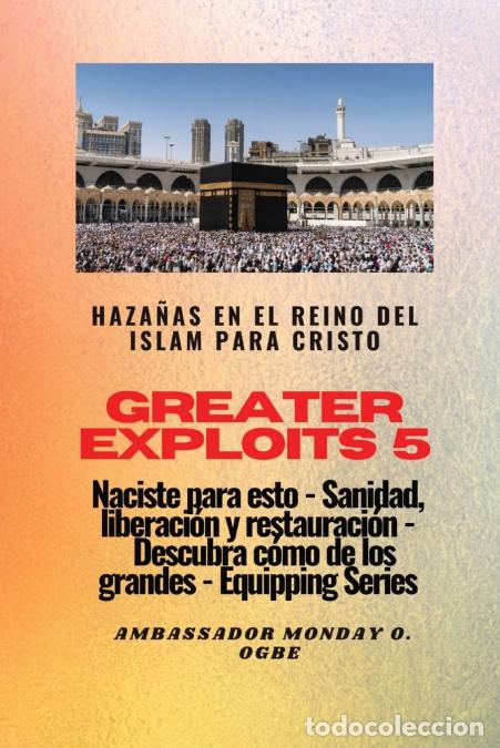 B&uuml;cher: Greater Exploits - 5 - Haza&ntilde;as en el Reino del Islam - Haza&ntilde;as en el Reino del Islam para Cristo Nac
