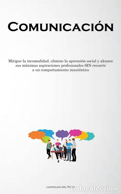 B&uuml;cher: Comunicaci&oacute;n - Mitigue la incomodidad, elimine la aprensi&oacute;n social y alcance sus m&aacute;ximas aspiracione