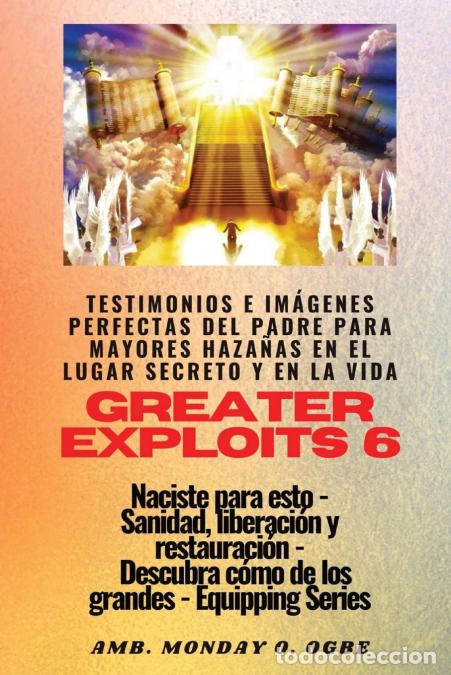 Libros: Greater Exploits - 6 - Testimonios e Im&aacute;genes Perfectas del Padre para Mayores Haza&ntilde;as - Testimonios